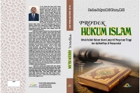 PRODUK HUKUM ISLAM Untuk Kuliah Hukum Islam Lanjut di Perguruan Tinggi dan Aplikatifnya di Masyarakat