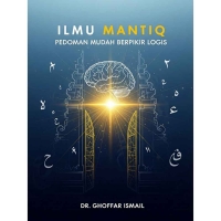 ILMU MANTIQ: PEDOMAN MUDAH BERPIKIR LOGIS
