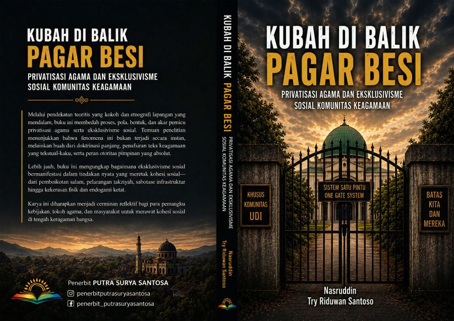 Sampul KUBAH DI BALIK PAGAR BESI Privatisasi Agama dan Eksklusivisme Sosial Komunitas Keagamaan
