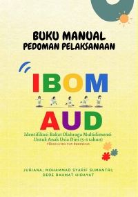 BUKU MANUAL PEDOMAN PELAKSANAAN IBOM AUD (Identifikasi Bakat Olahraga Multidimensi Untuk Anak Usia Dini) 5-6 Tahun